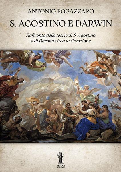 S. Agostino e Darwin. Raffronto delle teorie di S. Agostino e di Darwin circa la Creazione - Antonio Fogazzaro - ebook