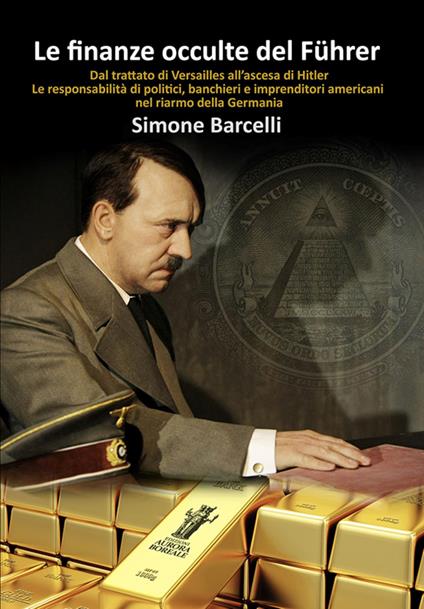 Le finanze occulte del Führer. Dal trattato di Versailles all'ascesa di Hitler. Le responsabilità di politici, banchieri e imprenditori americani nel riarmo della Germania - Simone Barcelli - ebook