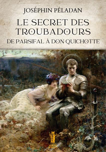 Le secret des troubadours. De Parsifal à Don Quichotte - Joséphin Péladan - copertina