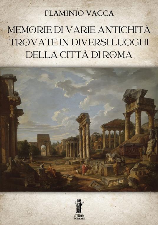 Memorie di varie antichità trovate in diversi luoghi della città di Roma - Flaminio Vacca - ebook