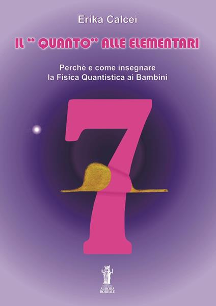 Il quanto alle elementari. Perché e come insegnare la fisica quantistica ai bambini. Ediz. per la scuola - Erika Calcei - copertina