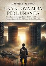 Una nuova alba per l'umanità. Introduzione al saggio «L'alba del nuovo mondo. L'umanità dopo la fine del nuovo ordine mondiale»