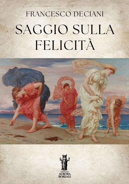 Saggio sulla felicità - Francesco Deciani - ebook
