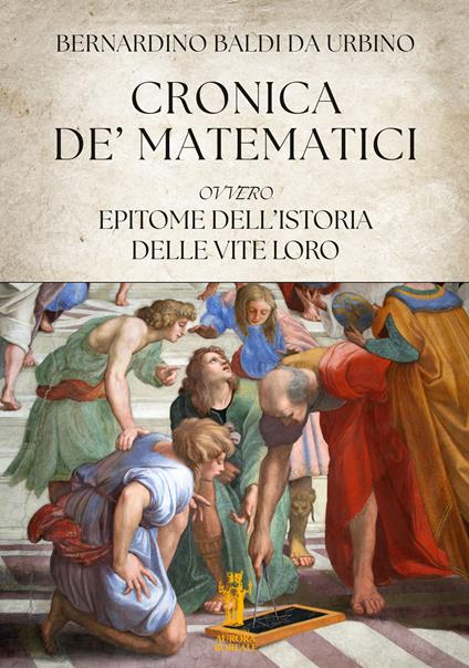 Cronica de' Matematici, ovvero Epitome dell'istoria delle vite loro - Bernardino Baldi da Urbino - ebook