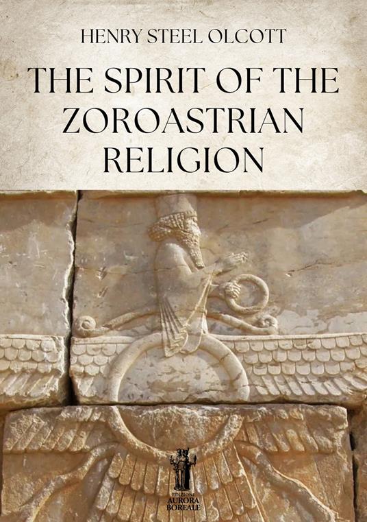 The Spirit of the Zoroastrian Religion - Henry Steel Olcott - copertina
