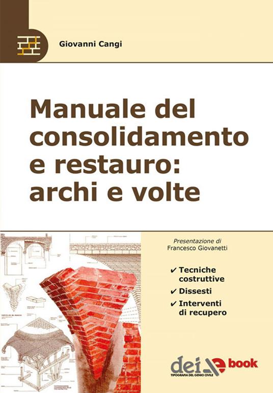 Manuale del consolidamento e restauro: archi e volte. Tecniche costruttive, dissesti e interventi - Giovanni Cangi - ebook