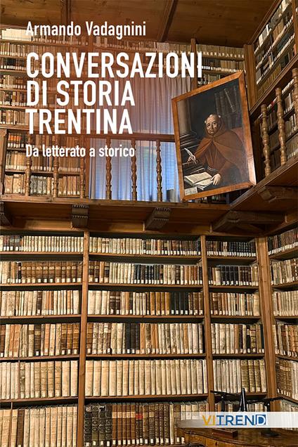 Conversazioni di storia trentina. Da letterato a storico - Armando Vadagnini - copertina