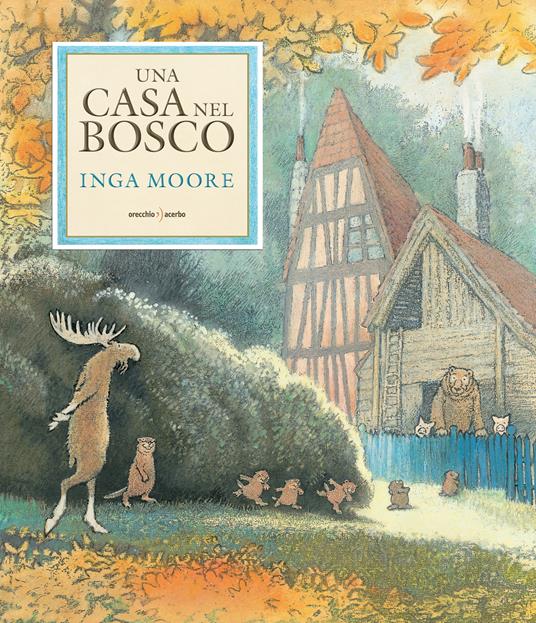 Una casa nel bosco. Ediz. a colori - Inga Moore - copertina