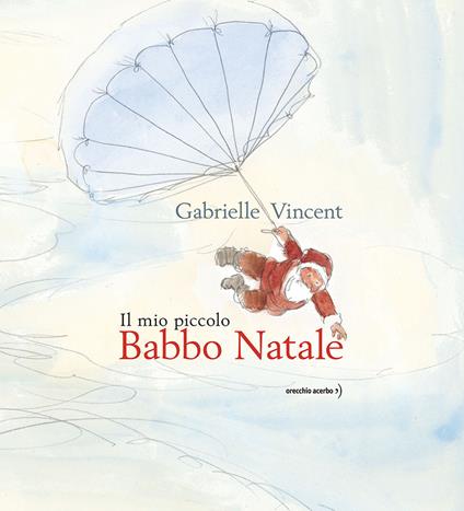 Il mio piccolo Babbo Natale. Ediz. a colori - Gabrielle Vincent - copertina