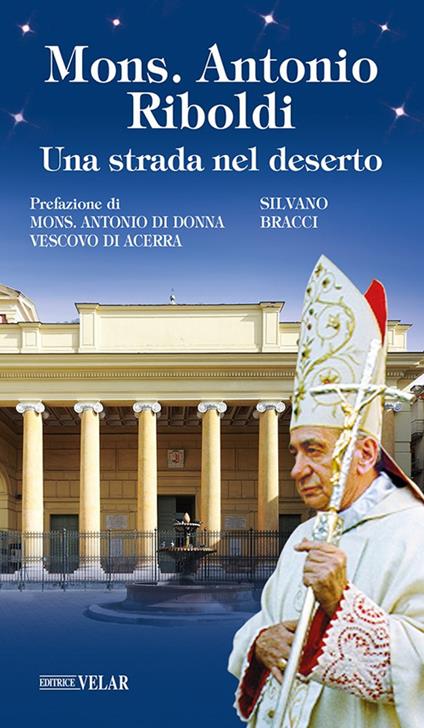 Mons. Antonio Riboldi. Una strada nel deserto - Silvano Bracci - copertina