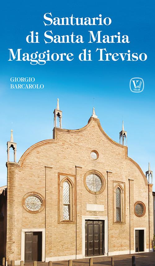 Santuario di Santa Maria Maggiore di Treviso. Ediz. illustrata - Giorgio Barcarolo - copertina