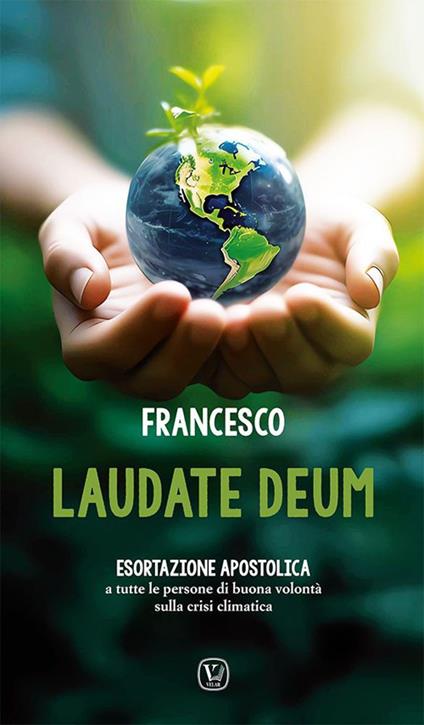 Laudate Deum. Esortazione apostolica a tutte le persone di buona volontà sulla crisi climatica - Francesco (Jorge Mario Bergoglio) - copertina