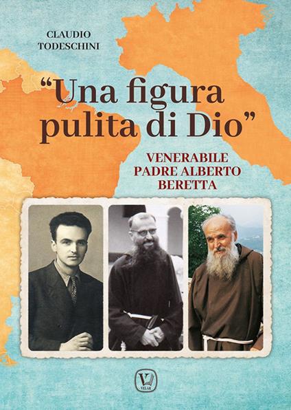 «Una figura pulita di Dio». Venerabile Padre Alberto Beretta - Claudio Todeschini - copertina