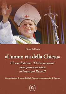 Libro L'uomo via della Chiesa. Gli esordi di una «Chiesa in uscita» nella prima enciclica di Giovanni Paolo II Nicola Buffolano