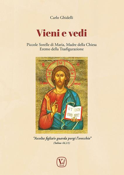 Vieni e vedi. Piccole Sorelle di Maria, Madre della Chiesa, Eremo della Trasfigurazione. Ediz. illustrata - Carlo Ghidelli - copertina