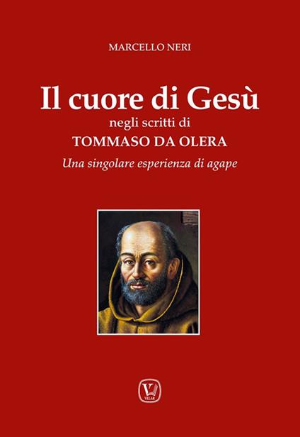 Il cuore di Gesù negli scritti di Tommaso da Olera. Una singolare esperienza di agape - Marcello Neri - copertina