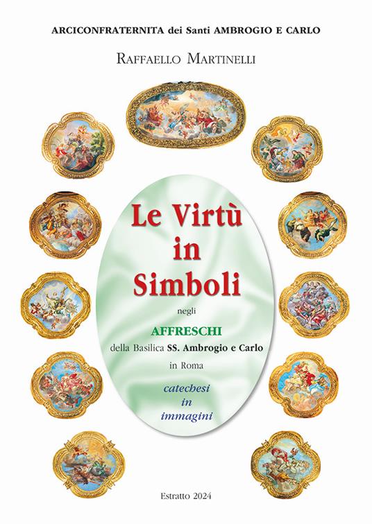 Le virtù in simboli negli affreschi della basilica ss. Ambrogio e Carlo in Roma. Catechesi in immagini. Ediz. illustrata - Raffaello Martinelli,Andrea Pilato,Gioachino Bonolo - copertina