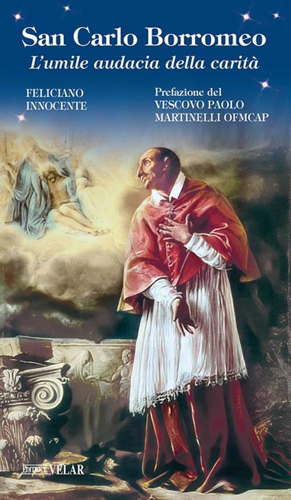 San Carlo Borromeo. L'umile audacia della carità. Ediz. illustrata - Feliciano Innocente - copertina