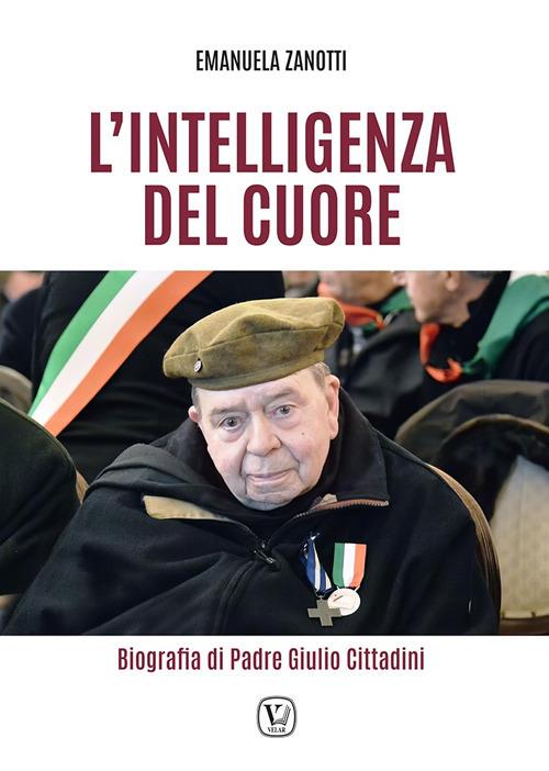 L'intelligenza del cuore. Biografia di Padre Giulio Cittadini - Emanuela Zanotti - copertina