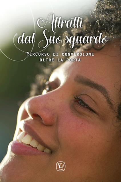 Attratti dal suo sguardo. Percorso di conversione oltre la porta - Cristiana Filipponi,Cristina Corsini,Giuseppina Arbusti - copertina