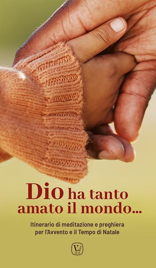 Dio ha tanto amato il mondo…. Itinerario di meditazione e preghiera per l’Avvento e il Tempo di Natale - copertina