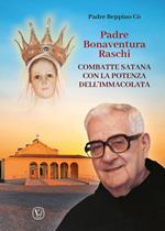 Padre Bonaventura Raschi. Combatte Satana con la potenza dell'Immacolata