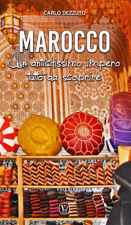Marocco. Un antichissimo impero tutto da scoprire - Carlo Dezzuto - copertina