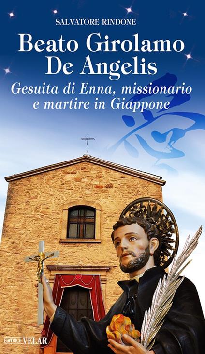 Beato Girolamo De Angelis. Gesuita di Enna, missionario e martire in Giappone - Salvatore Rindone - copertina