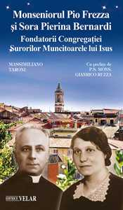 Libro Monseniorul Pio Frezza şi sora Pierina Bernardi. Fondatorii contregaţiei Surorilor Muncitoarele lui Isus Massimiliano Taroni