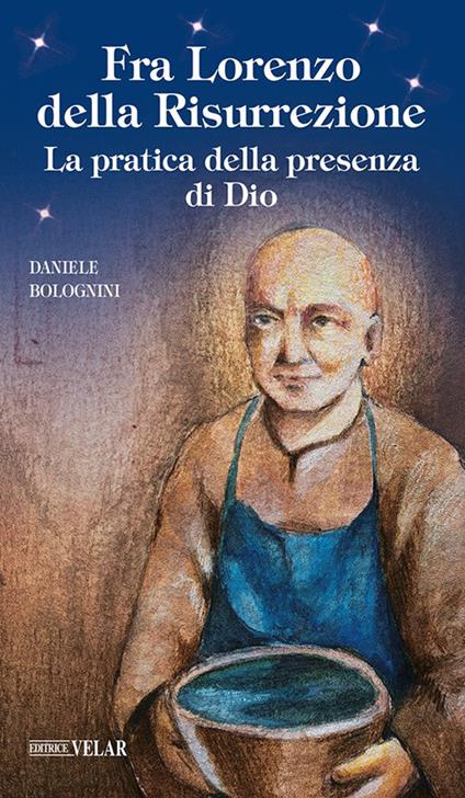 Fra Lorenzo della risurrezione. La pratica della presenza di Dio - Daniele Bolognini - copertina