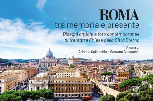 Roma tra memoria e presente. Disegni antichi e foto contemporanee di trentatré chiese della Città Eterna. Ediz. illustrata - copertina