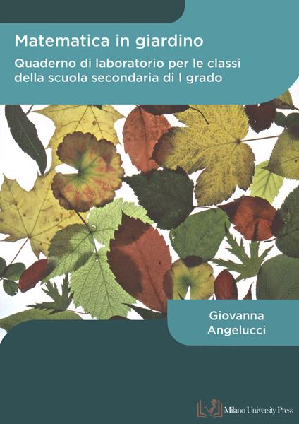 Matematica in giardino. Quaderno di laboratorio per le classi della scuola secondaria di I grado - Giovanna Angelucci - copertina