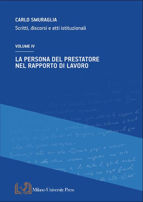 La persona del prestatore nel rapporto di lavoro. Scritti, discorsi e atti istituzionali. Vol. 4 - Carlo Smuraglia - copertina