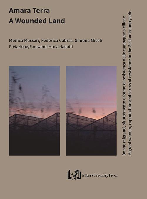 Amara terra. Donne migranti, sfruttamento e forme di resistenza nelle campagne siciliane–A wounded land. Migrant women, exploitation and forms of resistance in the Sicilian countryside - Monica Massari,Federica Cabras,Simona Miceli - copertina