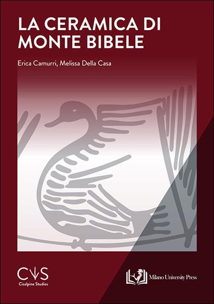 La ceramica di monte Bibele - Erica Camurri,Melissa Della Casa - copertina