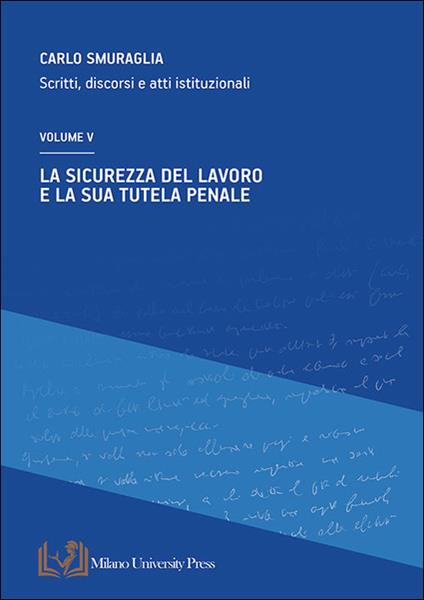 La sicurezza del lavoro e la sua tutela penale. Scritti, discorsi e atti istituzionali. Vol. 5 - Carlo Smuraglia - copertina