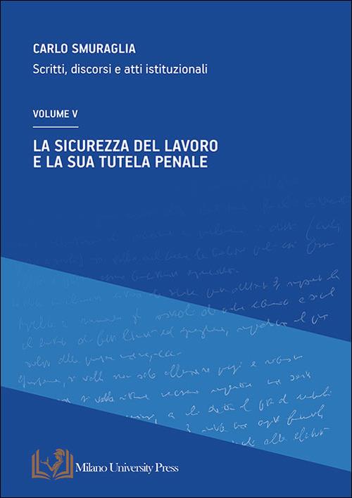 La sicurezza del lavoro e la sua tutela penale. Scritti, discorsi e atti istituzionali. Vol. 5 - Carlo Smuraglia - copertina