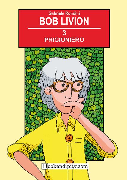 Prigioniero. Bob Livion. Ediz. illustrata - Gabriele Rondini - copertina