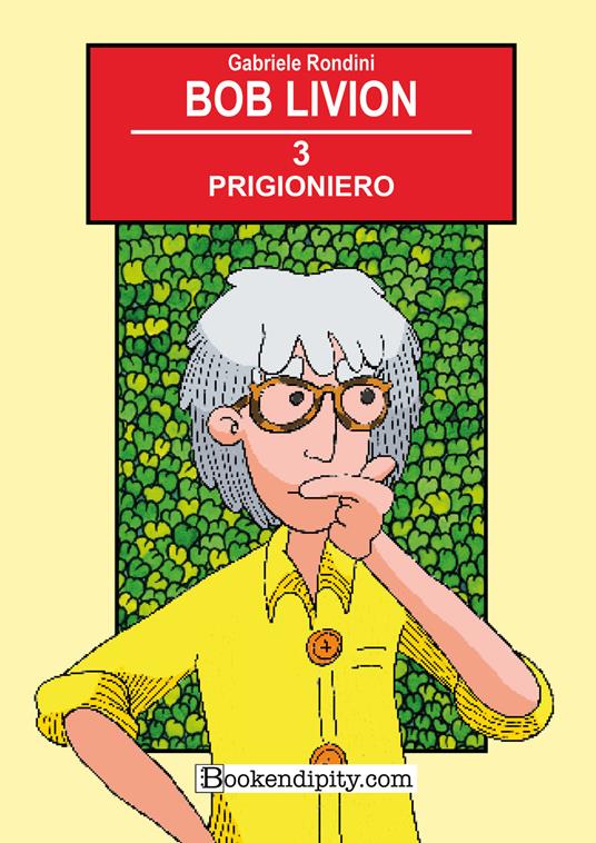 Prigioniero. Bob Livion. Ediz. illustrata - Gabriele Rondini - copertina