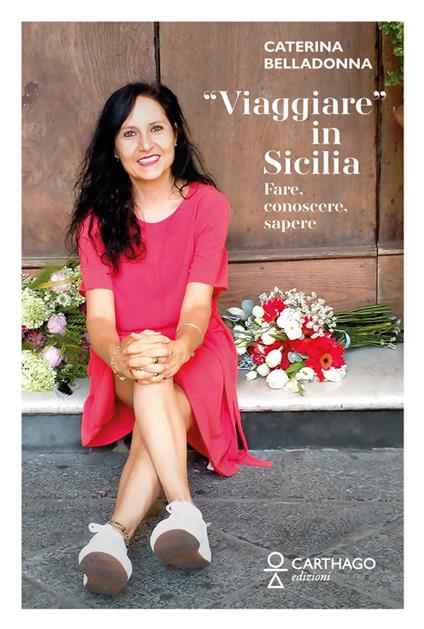 «Viaggiare» in Sicilia. Fare, conoscere, sapere - Caterina Belladonna - copertina
