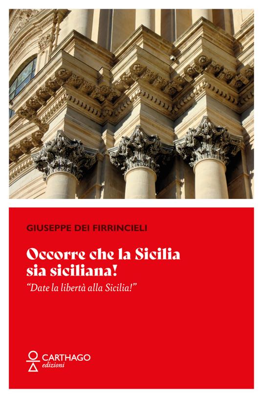 Occorre che la Sicilia sia siciliana! «Date la libertà alla Sicilia!» - Giuseppe Firrincieli - copertina