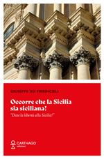 Occorre che la Sicilia sia siciliana! «Date la libertà alla Sicilia!»