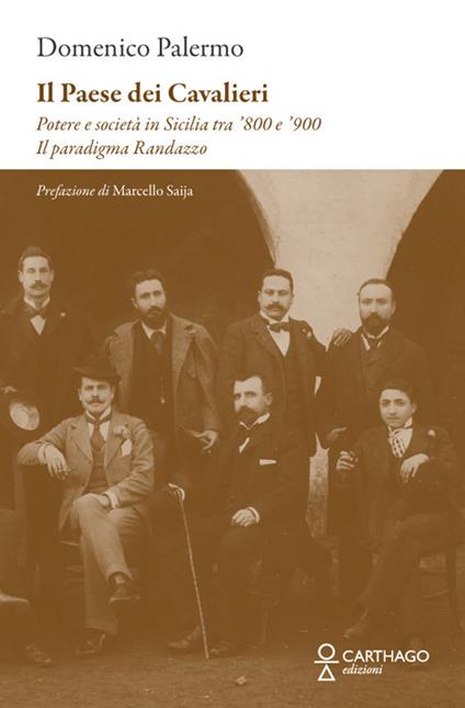 Il paese dei cavalieri. Potere e società in Sicilia tra ‘800 e ‘900. Il paradigma Randazzo - Domenico Palermo - copertina