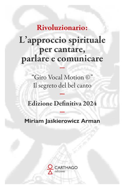 Rivoluzionario. L’approccio spirituale per cantare, parlare e comunicare. “Giro Vocal Motion ©”. Il segreto del bel canto - Miriam Jaskierowicz Arman - copertina