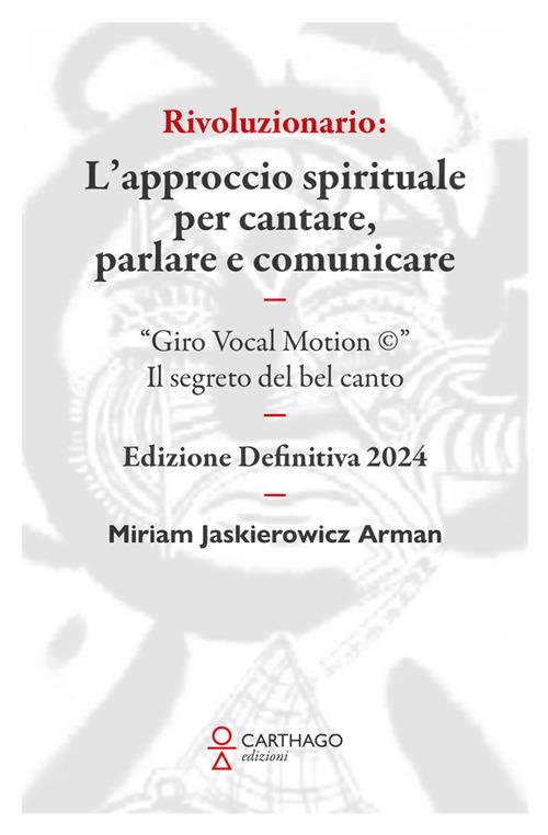 Rivoluzionario. L’approccio spirituale per cantare, parlare e comunicare. “Giro Vocal Motion ©”. Il segreto del bel canto - Miriam Jaskierowicz Arman - copertina