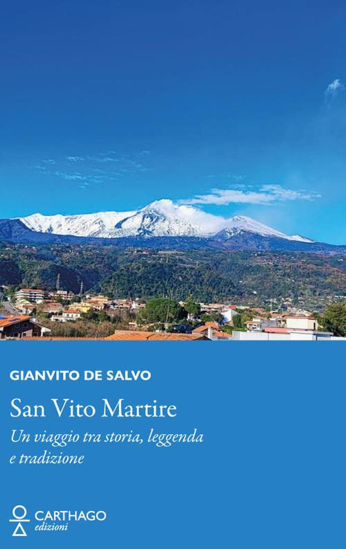 San Vito Martire. Un viaggio tra storia, leggenda e tradizione - Gianvito De Salvo - copertina