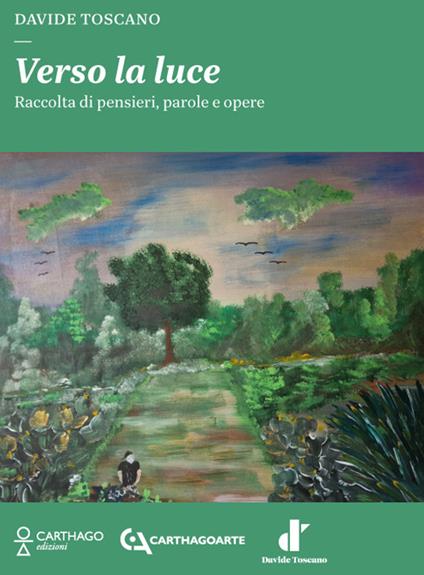 Verso la luce. Raccolta di pensieri, parole e opere. Ediz. illustrata - Davide Toscano - copertina