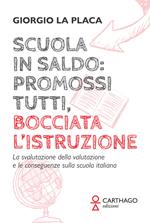 Scuola in saldo: promossi tutti, bocciata l’istruzione. La svalutazione della valutazione e le conseguenze sulla scuola italiana