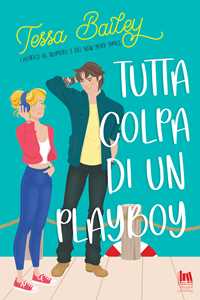 Libro Tutta colpa di un playboy Tessa Bailey