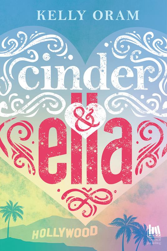 Cinder & Ella. Ediz. italiana - Kelly Oram,Edy Tassi - ebook